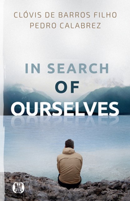 In Search of Ourselves: Exploring the Origins, Meaning, and Future of Human Existence, Clovis de Baros Filho - Paperback - 9781640956681