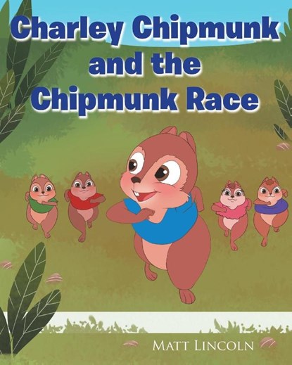 Charley Chipmunk and the Chipmunk Race, Matt Lincoln - Paperback - 9781640960749