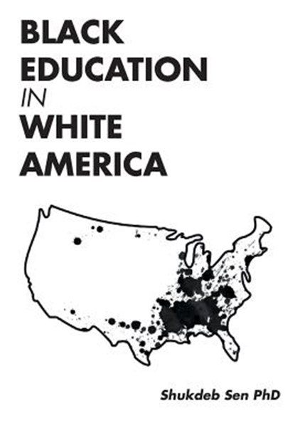Black Education in White America, Shukdeb Sen Phd - Paperback - 9781640963832