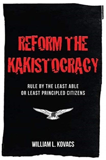 Reform the Kakistocracy, William L Kovacs - Paperback - 9781640965140