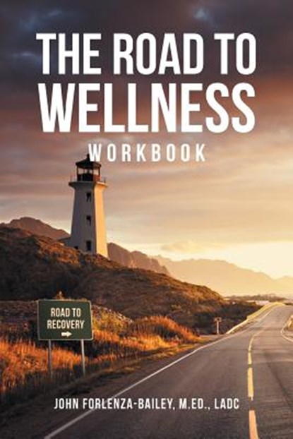 The Road to Wellness Workbook, John Forlenze-Bailey M Ed Ladc - Paperback - 9781640966161