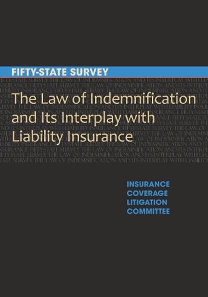 The Law of Indemnification and Its Interplay with Liability Insurance: A Fifty-State Survey, American Bar Asso Section of Litigation - Paperback - 9781641054522
