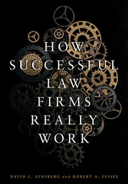How Successful Law Firms Really Work, David L. Ginsberg - Paperback - 9781641057950
