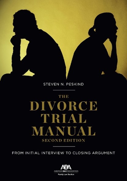 The Divorce Trial Manual: From Initial Interview to Closing Argument, Second Edition, Steven Nathan Peskind - Paperback - 9781641059848