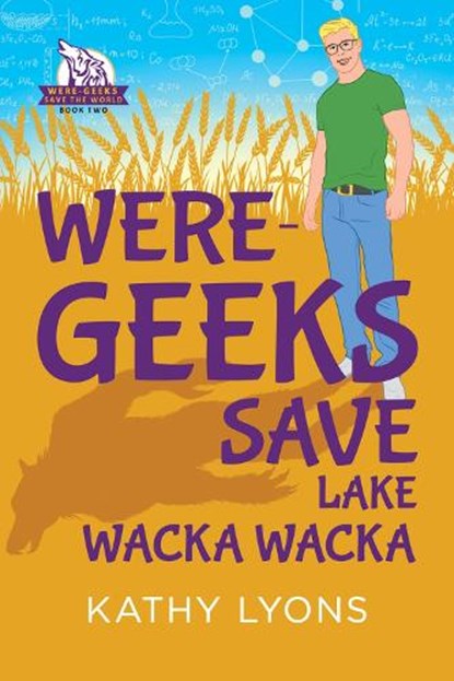Were-Geeks Save Lake Wacka Wacka, Kathy Lyons - Paperback - 9781641081771