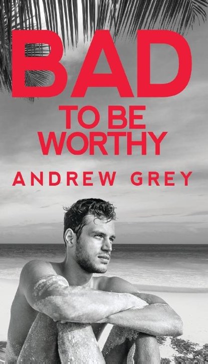 Bad to Be Worthy, Andrew Grey - Paperback - 9781641082327