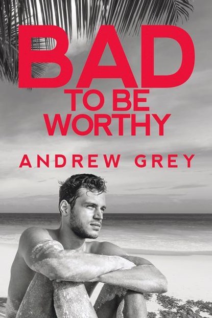 Bad to Be Worthy, Andrew Grey - Paperback - 9781641082327