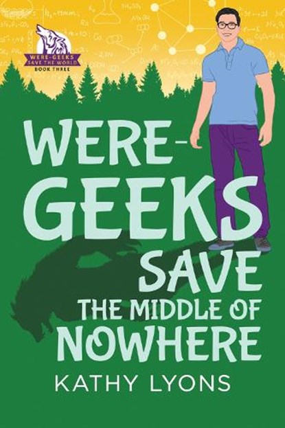 Were-Geeks Save the Middle of Nowhere, Kathy Lyons - Paperback - 9781641082532