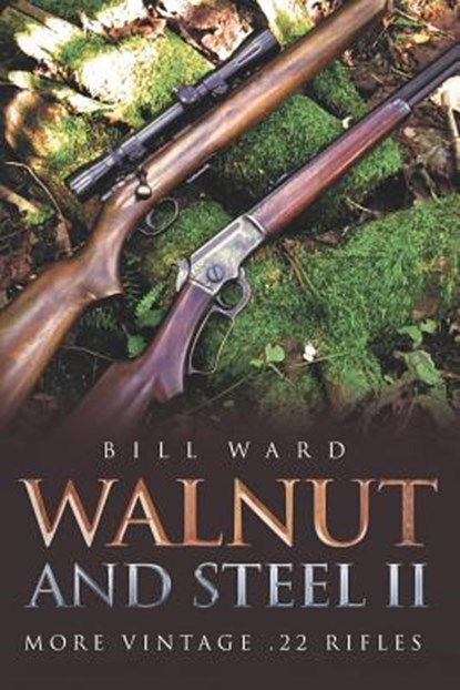 Walnut and Steel II: More Vintage .22 Rifles, Bill Ward - Paperback - 9781641112291