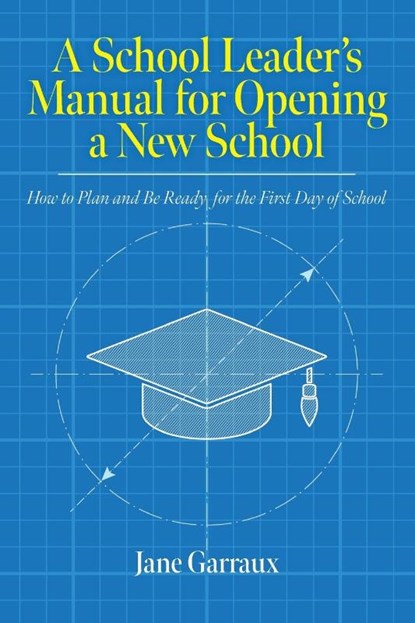 A School Leaders Manual for Opening a New School, Jane Garraux - Paperback - 9781641115384