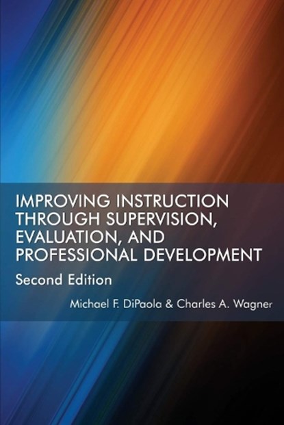 Improving Instruction Through Supervision, Evaluation, and Professional Development, Michael F. DiPaola ; Charles A. Wagner - Paperback - 9781641131667