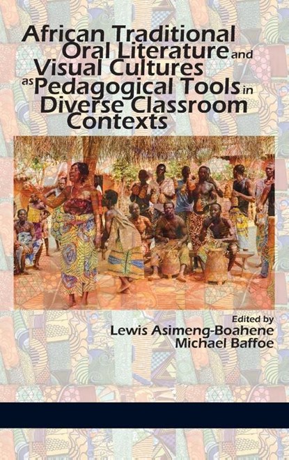African Traditional Oral Literature and Visual Cultures as Pedagogical Tools in Diverse Classroom Contexts, Lewis Asimeng-Boahene ; Michael Baffoe - Gebonden - 9781641132527