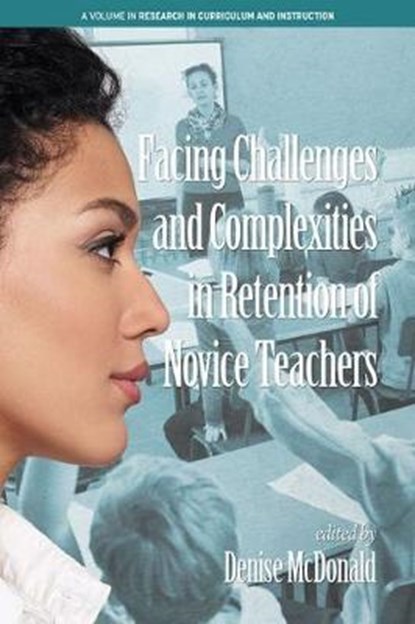 Facing Challenges and Complexities in Retention of Novice Teachers, Denise McDonald - Paperback - 9781641132992