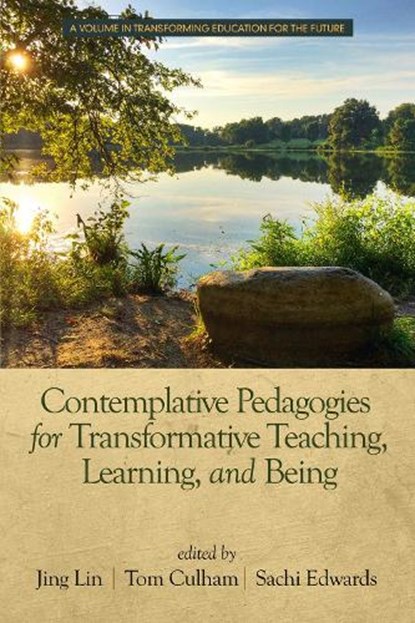 Contemplative Pedagogies for Transformative Teaching, Learning, and Being, Jing Lin ; Tom Culham ; Sachi Edwards - Gebonden - 9781641137812