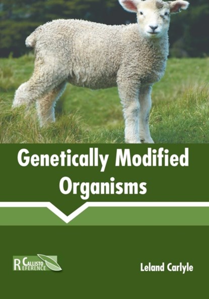 Genetically Modified Organisms, Leland Carlyle - Gebonden - 9781641160056