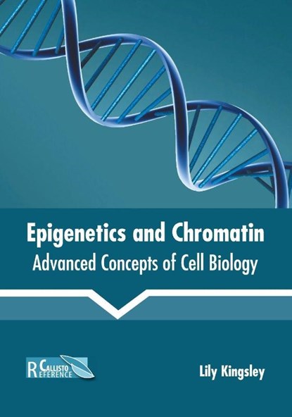 Epigenetics and Chromatin: Advanced Concepts of Cell Biology, Lily Kingsley - Gebonden - 9781641161268
