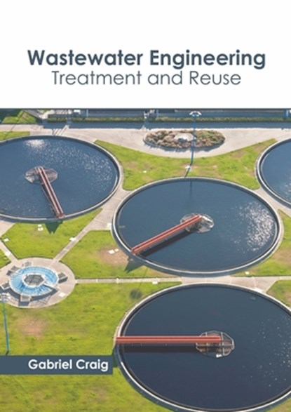 Wastewater Engineering: Treatment and Reuse, Gabriel Craig - Gebonden - 9781641162661