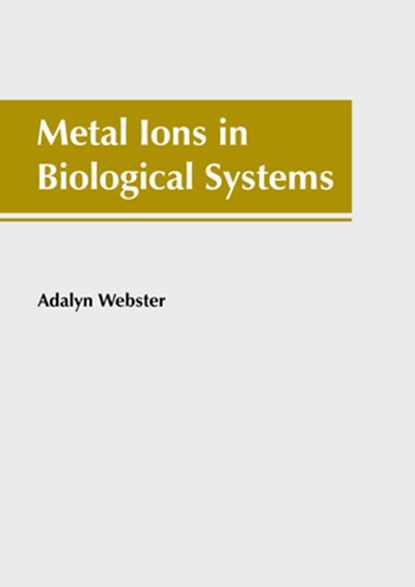 Metal Ions in Biological Systems, Adalyn Webster - Gebonden - 9781641167932