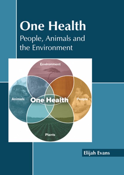 One Health: People, Animals and the Environment, Elijah Evans - Gebonden - 9781641168113