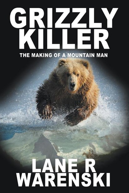 Grizzly Killer, Lane R Warenski - Paperback - 9781641193375