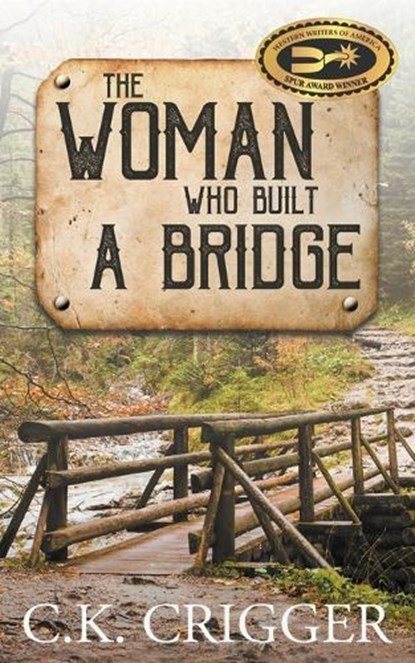 The Woman Who Built A Bridge, C K Crigger - Paperback - 9781641194280