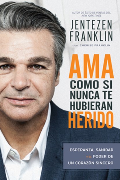 AMA Como Si Nunca Te Hubieran Herido, Franklin Jentezen Franklin ; Franklin Cherise Franklin - Paperback - 9781641230117