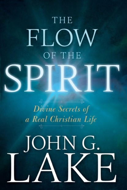 The Flow of the Spirit, John G Lake - Paperback - 9781641230247