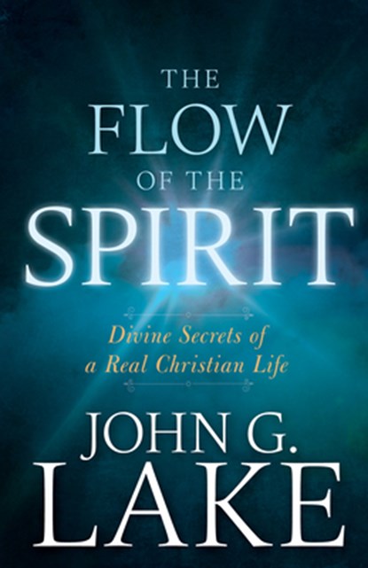 The Flow of the Spirit, John G Lake - Paperback - 9781641230247