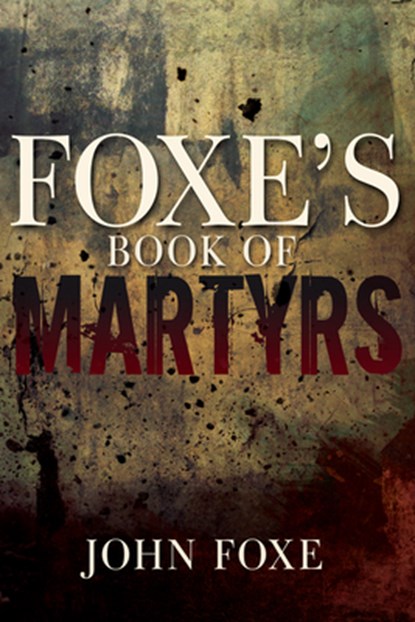 Foxe's Book of Martyrs (Reissue), Foxe John Foxe - Paperback - 9781641231145