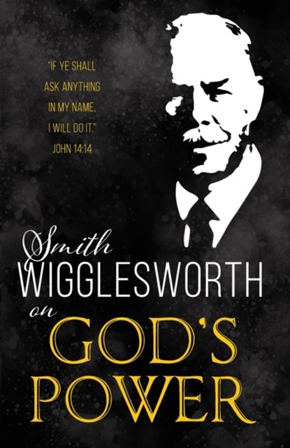 Smith Wigglesworth on God's Power (Reissue), Wigglesworth Smith Wigglesworth - Paperback - 9781641231244