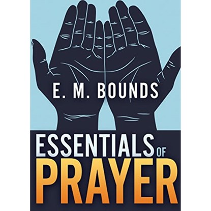 Essentials of Prayer, BOUNDS,  E. M. - Paperback - 9781641231442