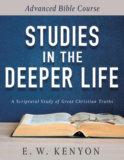 Studies in the Deeper Life, Kenyon E W Kenyon - Paperback - 9781641234054