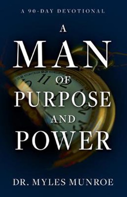 A Man of Purpose and Power: A 90-Day Devotional, Myles Munroe - Paperback - 9781641236546