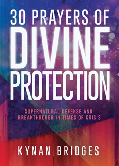 30 Prayers of Divine Protection, Kynan Bridges - Paperback - 9781641237871