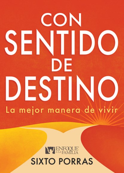 Con Sentido de Destino: La Mejor Manera de Vivir, Sixto Porras - Paperback - 9781641238656