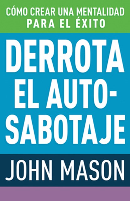 Derrota El Auto-Sabotaje: Cómo Crear Una Mentalidad Para El Éxito (Spanish Language Edition, Defeating Self-Defeat (Spanish)), John Mason - Paperback - 9781641238694