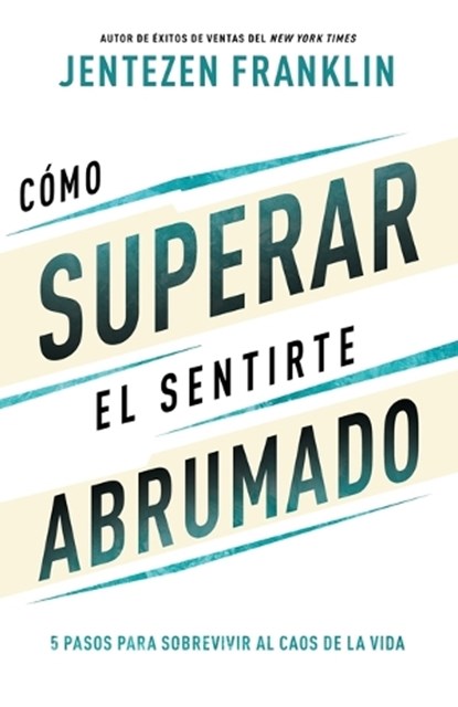 Cómo Superar El Sentirte Abrumado: 5 Pasos Para Sobrevivir Al Caos de la Vida (Spanish Language Edition, Overcoming When You Feel Overwhelmed (Spanish, Jentezen Franklin - Paperback - 9781641239288