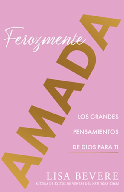 Ferozmente Amada: Los Grandes Pensamientos de Dios Para Ti (Spanish Language Edition, Fiercely Loved (Spanish)), Lisa Bevere - Paperback - 9781641239301