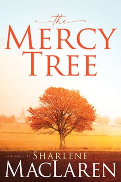 The Mercy Tree, Sharlene MacLaren - Paperback - 9781641239561