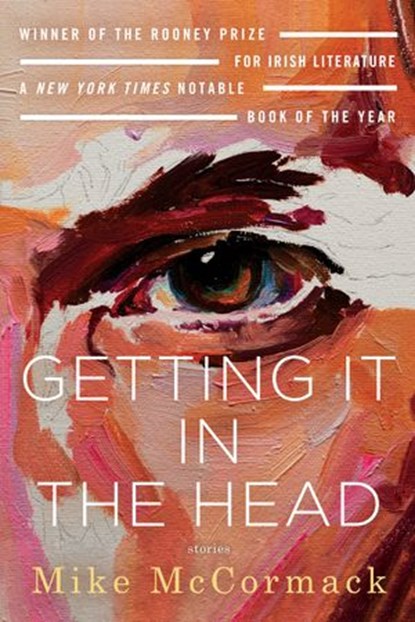 Getting It in the Head: Stories, Mike McCormack - Ebook - 9781641292269