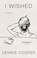 I Wished, Dennis Cooper - Paperback - 9781641293754