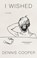 I Wished, Dennis Cooper - Paperback - 9781641293754