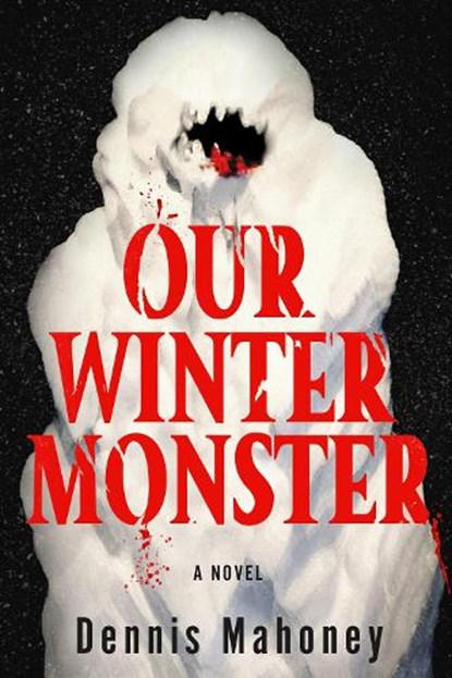 Our Winter Monster, Dennis Mahoney - Paperback - 9781641297455