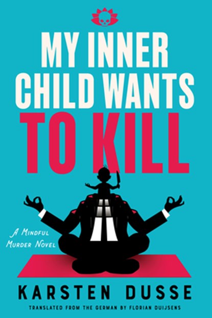 My Inner Child Wants to Kill, Karsten Dusse - Paperback - 9781641298841