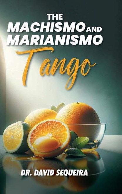 The Machismo and Marianismo Tango, David Sequeira - Gebonden - 9781641338127