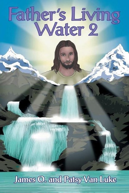 Father's Living Water, James O. van Luke ; Patsy van Luke - Paperback - 9781641339148