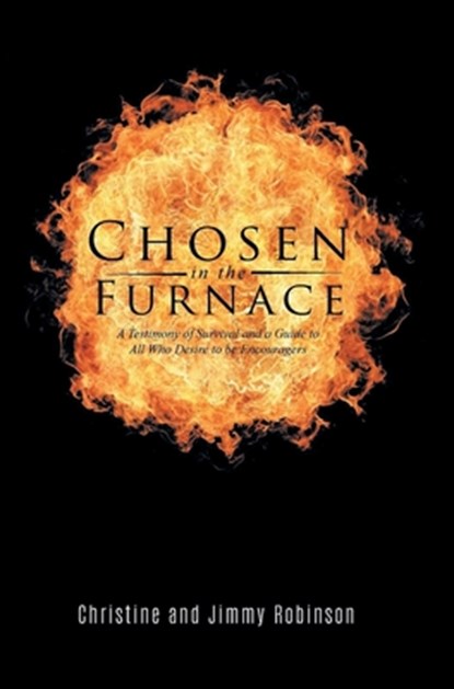 Chosen in the Furnace: A Testimony of Survival and a Guide to All Who Desire to be Encouragers, Christine Robinson - Gebonden - 9781641339254