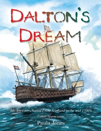Dalton's Dream: My Ancestors Sailed From Scotland in the mid 1700's, Paula Jones - Paperback - 9781641339308