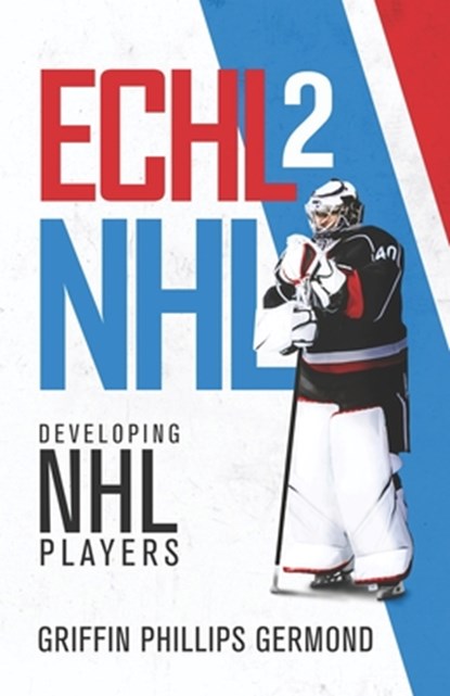 Echl 2 NHL: Developing NHL Players, Griffin Phillips Germond - Paperback - 9781641373272