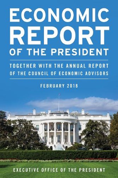 Economic Report of the President, February 2018, Executive Office of the President - Paperback - 9781641432894